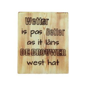 Houten wandbord- Wetter is pas Better as it lâns de Brouwer west hat