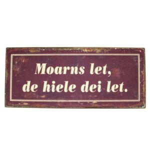 Spreukbord hout Moarns let de hiele dei let