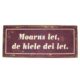 Spreukbord hout Moarns let de hiele dei let